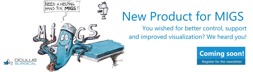 New Product for MIGS - You wished for better control, support and improved visualization? We heard you! Coming soon.